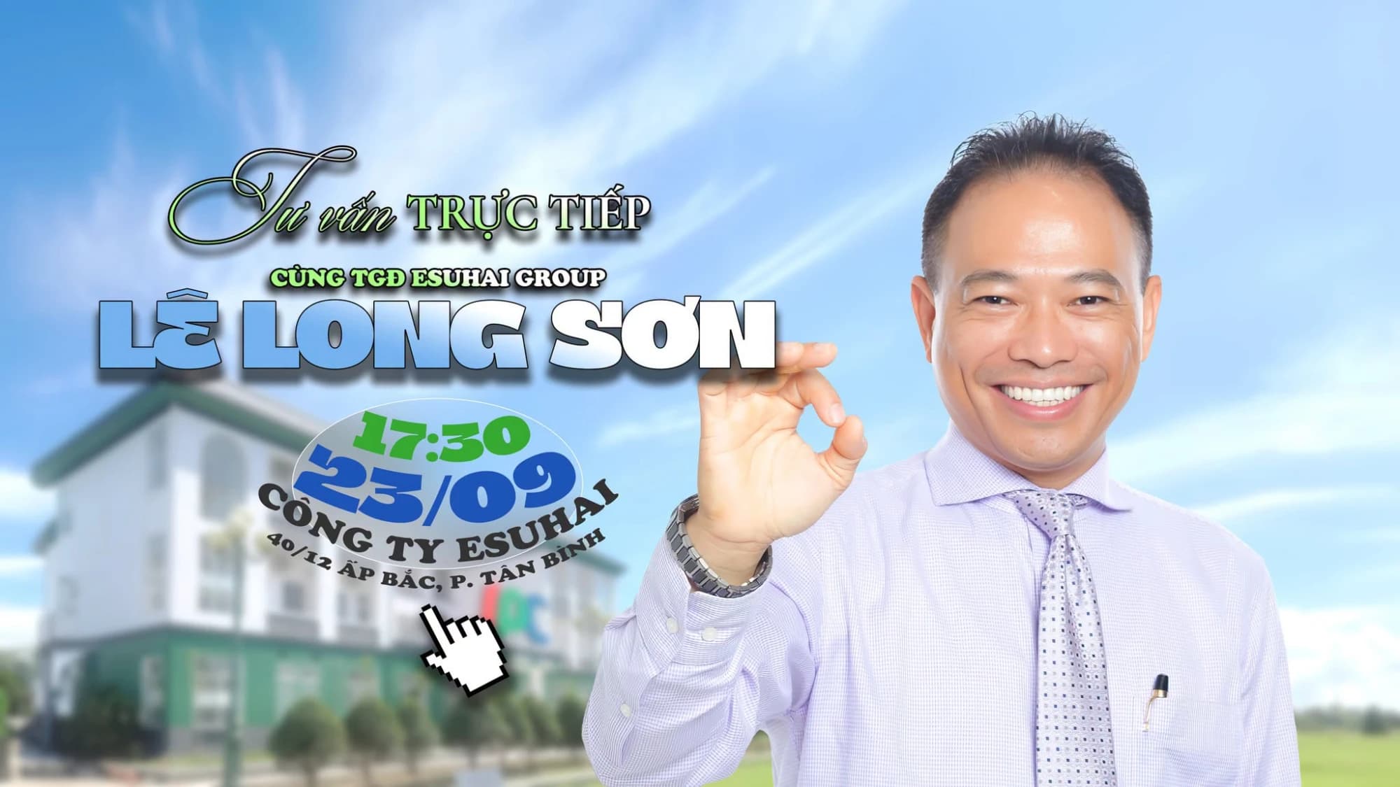 Poster sự kiện: Tư vấn trực tiếp cùng TGĐ ESUHAI Group Lê Long Sơn, 17:30 ngày 23/09 tại Công ty Esuhai, 40/12 Ấp Bắc, Tân Bình