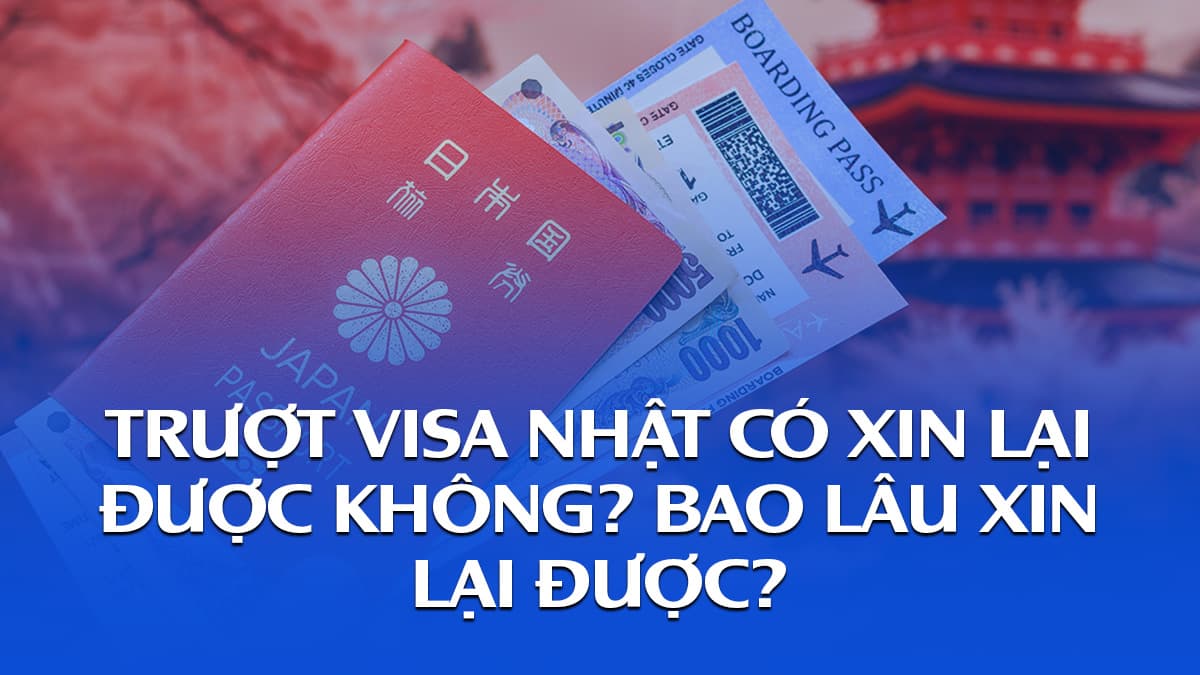 Trượt visa Nhật có xin lại được không? Bao lâu xin lại được?